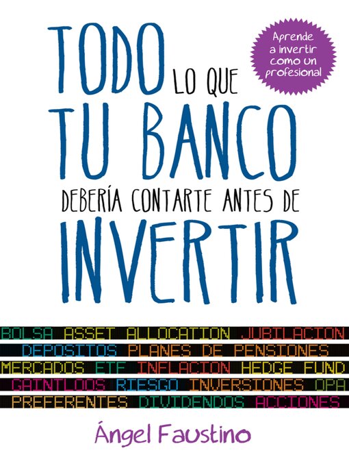 Title details for Todo lo que tu banco debería contarte antes de invertir by Ángel Faustino - Available